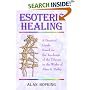 Esoteric Healing: a Practical Guide Based on the Teachings of the Tibetan in the Works of Alice A. Bailey