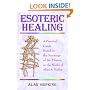 Esoteric Healing: a Practical Guide Based on the Teachings of the Tibetan in the Works of Alice A. Bailey