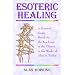 Esoteric Healing: A Practical Guide Based on the Teachings of the Tibetan in the Works of Alice A. Bailey