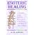 Esoteric Healing: A Practical Guide Based on the Teachings of the Tibetan in the Works of Alice A. Bailey