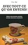 Avec tout ce qu'on entend ! : 1500 tics de langage d�cortiqu�s