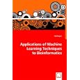 Applications of Machine Learning Techniques to Bioinformatics by Haifeng Li