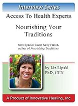Nourishing Your Traditions: An interview with Sally Fallon, founding President of the Weston A. Price Foundation