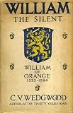 William the Silent : William of Nassau, Prince of Orange, 1533-1584