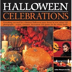 Halloween Celebrations: Everything You Need for a Fabulous Halloween Party Shown in 120 Photographs - Recipes, Costumes, Decorations and Games for the Whole Family