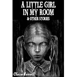 A Little Girl In My Room & Other Storiesby Claire Farrell