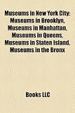 Produkt-Bild: Museums in New York City: Museums in Brooklyn, Museums in Manhattan, Museums in Queens, Museums in Staten Island, Museums in the Bronx