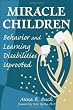 Miracle Children: Behavior and Learning Disabilities Uprooted