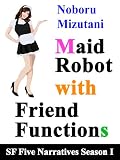 51SUhqn KIL. SL160  Maid Robots with Friend Functions (SF Five Short Narratives Season I)