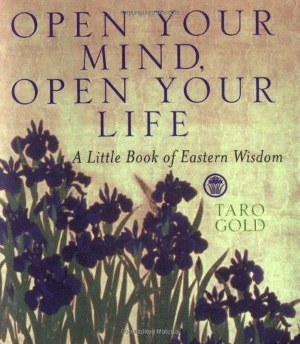 Open Your Mind, Open Your Life: A Little Book of Eastern Wisdom by Gold, Taro (2001) Hardcover