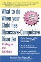 What to do when your Child has Obsessive-Compulsive Disorder: Strategies and Solutions