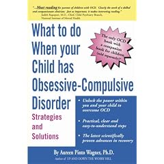 What to do when your Child has Obsessive-Compulsive Disorder: Strategies and Solutions