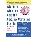 What to do when your Child has Obsessive-Compulsive Disorder: Strategies and Solutions