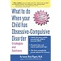 What to do when your Child has Obsessive-Compulsive Disorder: Strategies and Solutions