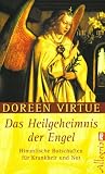 Das Heilgeheimnis der Engel: Himmlische Botschaften f&uuml;r Krankheit und Not - Doreen Virtue