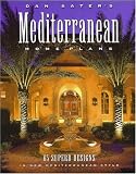 Dan Sater's Mediterranean Home Plans: 65 Superb Designs in New Mediterranean Style