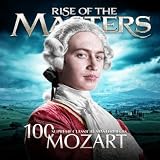 Mozart - 100 Supreme Classical Masterpieces: Rise of the Masters