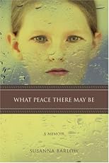 What Peace There May Be: A Memoir