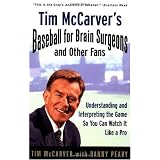 Tim McCarver's Baseball for Brain Surgeons and Other Fans: Understanding and Interpreting the Game So You Can Watch It Like a Pro