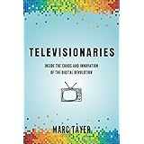 televisionaries inside the chaos and innovation of the digital revolution