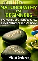 Naturopathy for Beginners: Everything you Need to Know about Naturopathic Medicine Naturopathy for Beginners: Everything you Need to Know about Naturopathic Medicine