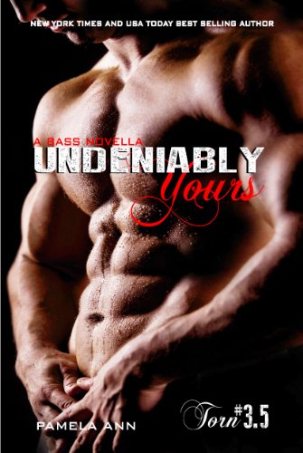 Undeniably Yours (Bass Cole) (Torn Series) by Pamela Ann Undeniably Yours (Bass Cole) (Torn Series) by Pamela Ann