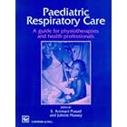 Paediatric Respiratory Care: A Guide for Physiotherapists and Health Professionals... by S. Ammani Prasad and Juliette Hussey