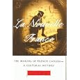 La Nouvelle France: The Making of French Canada--A Cultural History by Peter N. Moogk