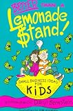 Books : Better Than A Lemonade Stand: Small Business Ideas For Kids (Kid's Books By Kids)