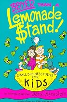 Better Than a Lemonade Stand: Small Business Ideas for Kids (Kid's Books by Kids Series)