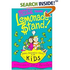 Better Than A Lemonade Stand: Small Business Ideas For Kids (Kid's Books By Kids)
