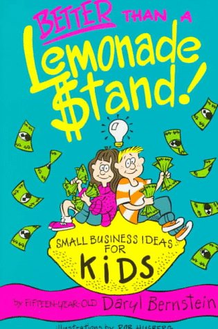 Better Than a Lemonade Stand: Small Business Ideas for Kids (Kid's Books by Kids Series)