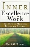 Inner Excellence at Work: The Path to Meaning, Spirit, and Success