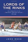 Lords of the Rinks: The Emergence of the National Hockey League, 1875-1936