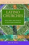 Latino Churches: Faith, Family, and Ethnicity in the Second Generation (New Americans)
