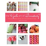 The Gentle Art of Domesticity: Stitching, Baking, Nature, Art & the Comforts of Home