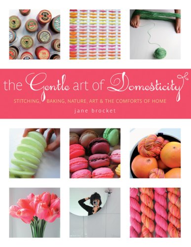 City Travel Guides Discounted  Books : The Gentle Art of Domesticity: Stitching, Baking, Nature, Art & the Comforts of Home