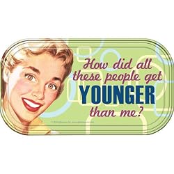 How did all these people get Younger than me? Magnetic Tin Sign