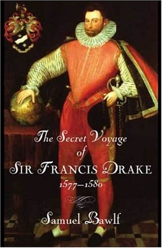 The Secret Voyage of Sir Francis Drake 1577-1580