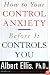 How To Control Your Anxiety Before It Controls You