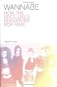 Wannabe: How the Spice Girls Reinvented Pop Fame