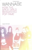 Wannabe: How the Spice Girls Reinvented Pop Fame