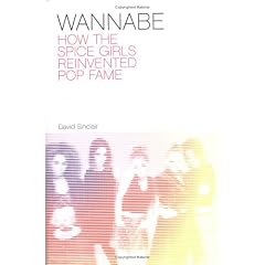 Wannabe, How the Spice Girls Reinvented Pop Fame: The True Story of the "Spice Girls"