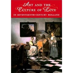 Art and the Culture of Love in Seventeenth-Century Holland (Studies in Netherlandish Visual Culture)
