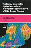Tectonic, Magmatic, Hydrotherma, & Biological Segmentation at Mid-Ocean Ridges (Geological Society Special Publication, No. 118)