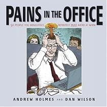 Pains in the Office: 50 People You Absolutely, Definitely Must Avoid at Work