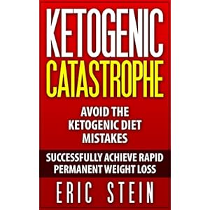 Ketogenic Diet: Ketogenic Catastrophe: Avoid the Ketogenic Diet Mistakes (ketogenic diet for weight loss, diabetes, diabetes diet, paleo, paleo diet,