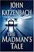 The Madman's Tale: A Novel (Katzenbach, John)