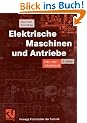 Elektrische Maschinen und Antriebe. Lehr- und Arbeitsbuch (Viewegs Fachb�cher der Technik)