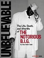 Unbelievable: The Life, Death, and Afterlife of the Notorious B.I.G.